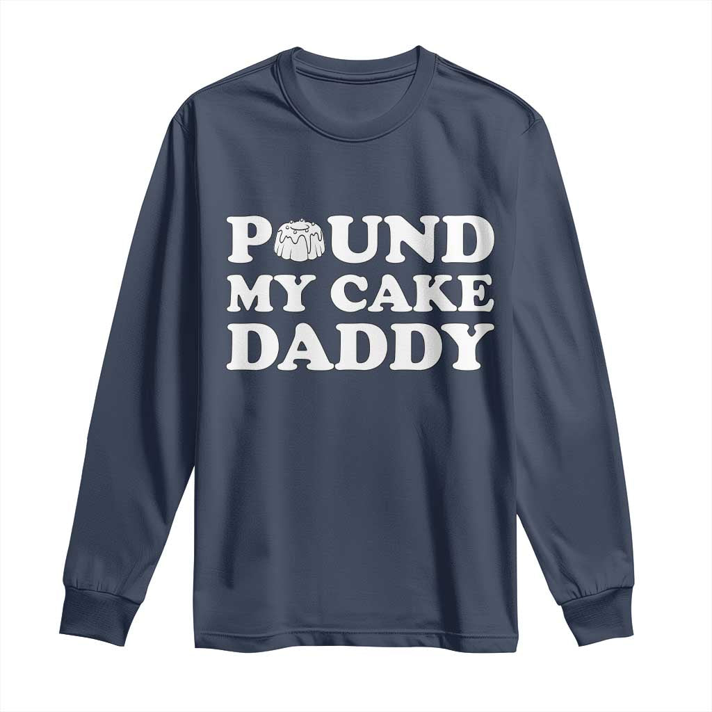 Funny Baking Pun Adult Humor Long Sleeve Shirt Pound My Cake Daddy