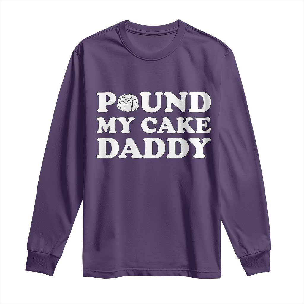 Funny Baking Pun Adult Humor Long Sleeve Shirt Pound My Cake Daddy
