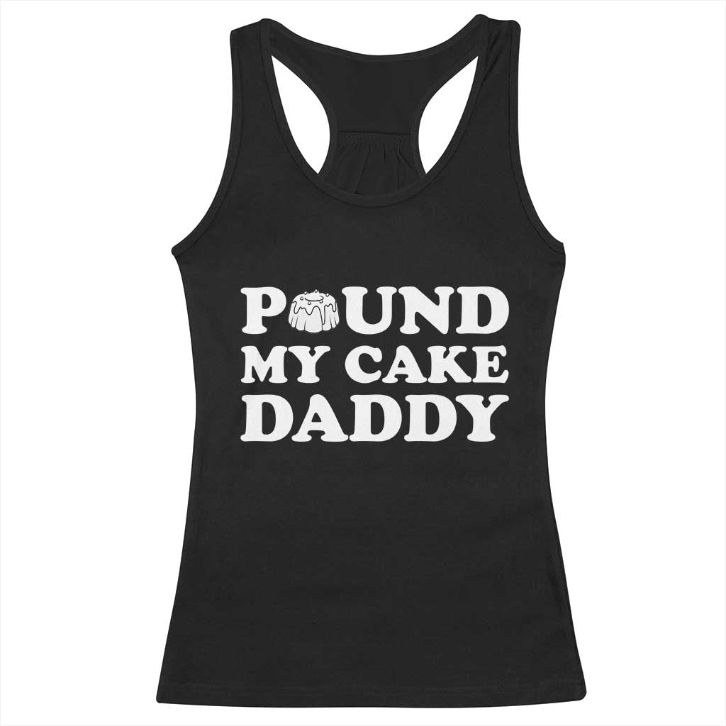 Funny Baking Pun Adult Humor Racerback Tank Top Pound My Cake Daddy