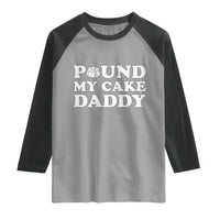 Funny Baking Pun Adult Humor Raglan Shirt Pound My Cake Daddy