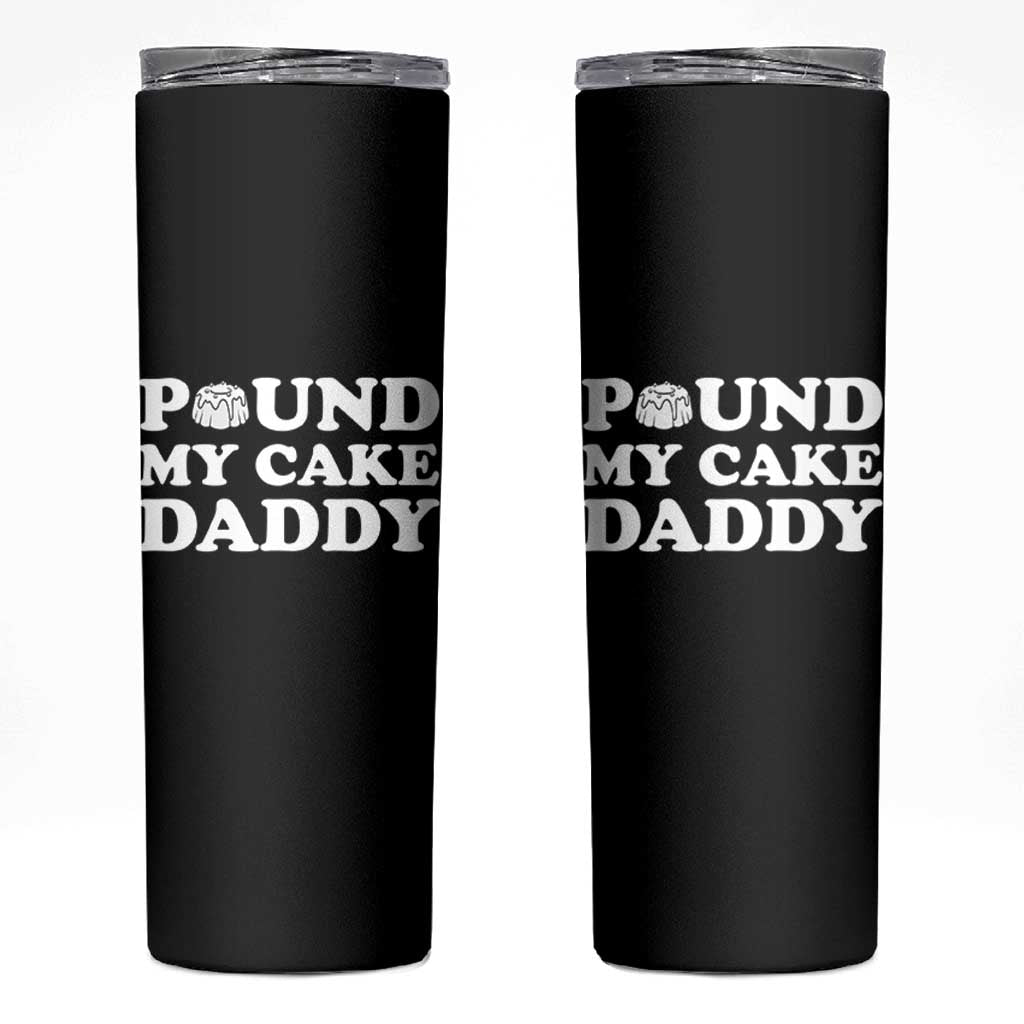 Funny Baking Pun Adult Humor Skinny Tumbler Pound My Cake Daddy