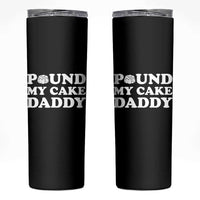 Funny Baking Pun Adult Humor Skinny Tumbler Pound My Cake Daddy