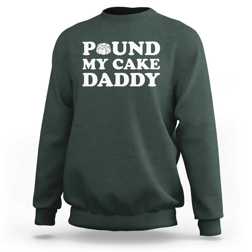 Funny Baking Pun Adult Humor Sweatshirt Pound My Cake Daddy