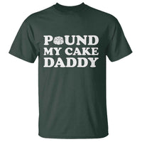 Funny Baking Pun Adult Humor T Shirt Pound My Cake Daddy