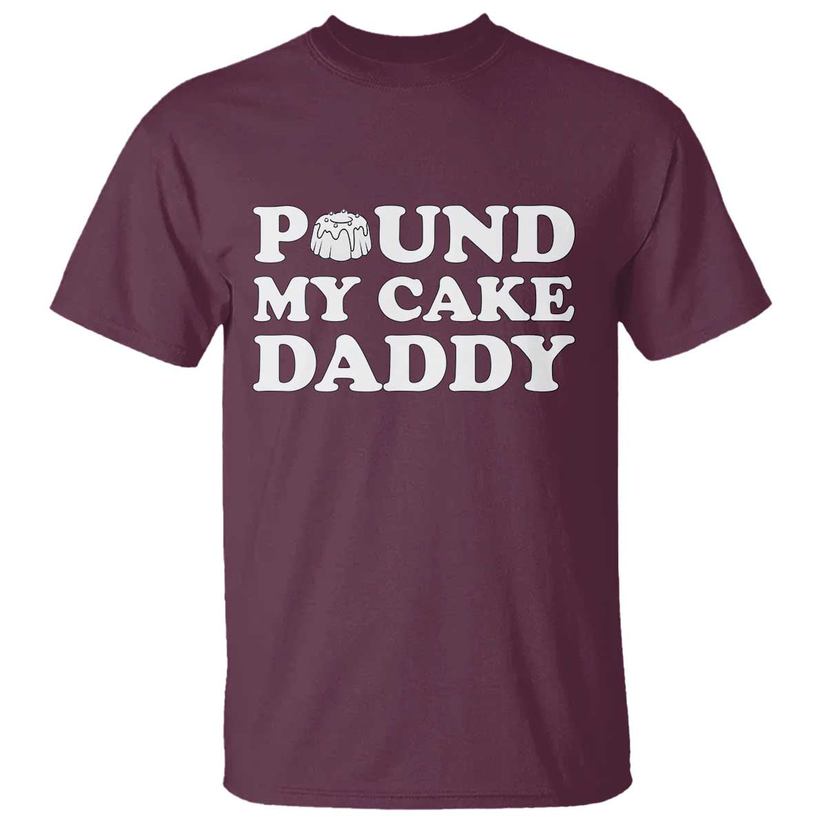 Funny Baking Pun Adult Humor T Shirt Pound My Cake Daddy