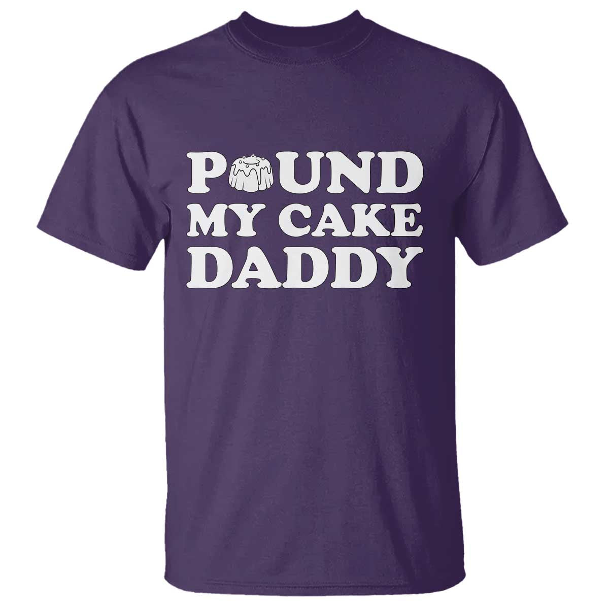 Funny Baking Pun Adult Humor T Shirt Pound My Cake Daddy