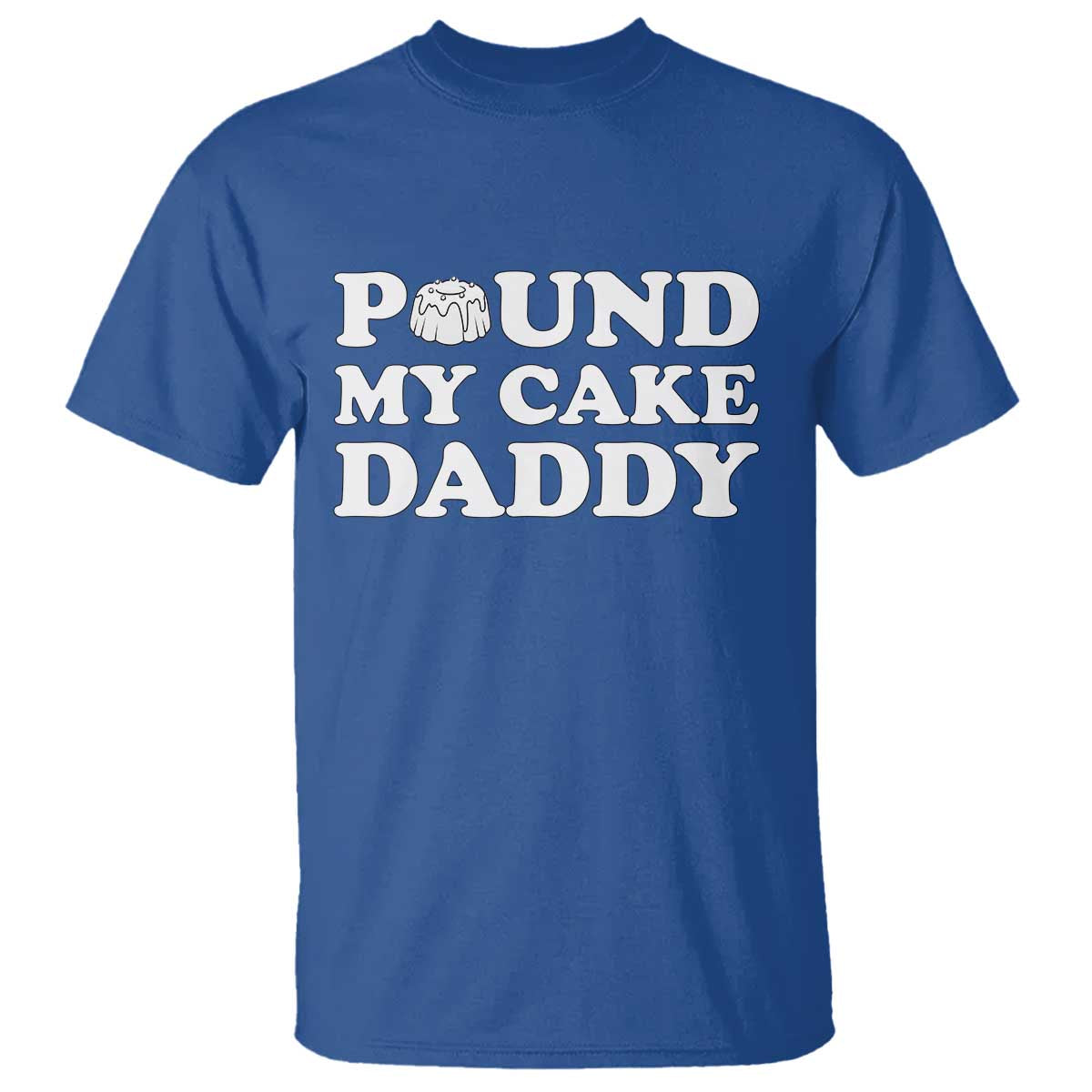 Funny Baking Pun Adult Humor T Shirt Pound My Cake Daddy
