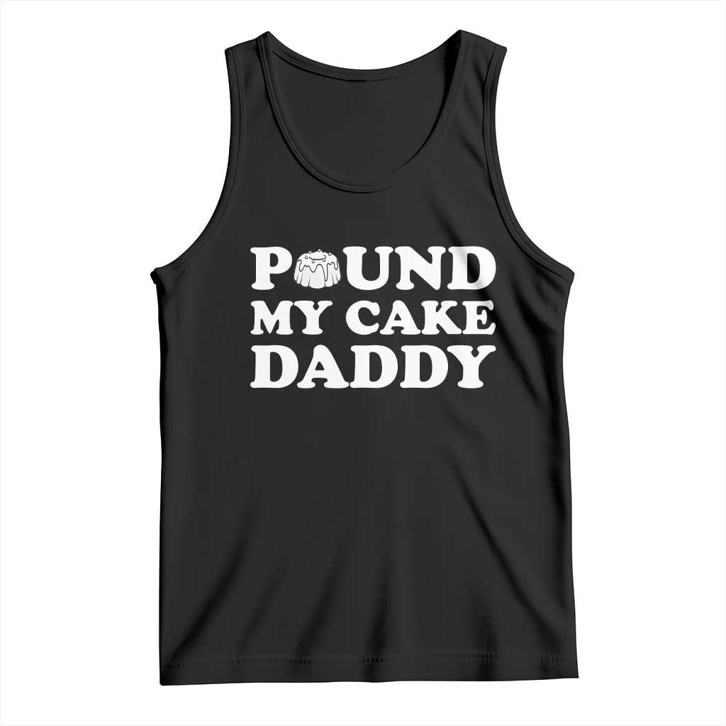 Funny Baking Pun Adult Humor Tank Top Pound My Cake Daddy