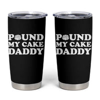 Funny Baking Pun Adult Humor Tumbler Cup Pound My Cake Daddy