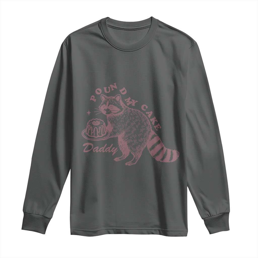 Funny Raccoon Adult Humor Gag Gift Long Sleeve Shirt Pound My Cake Daddy
