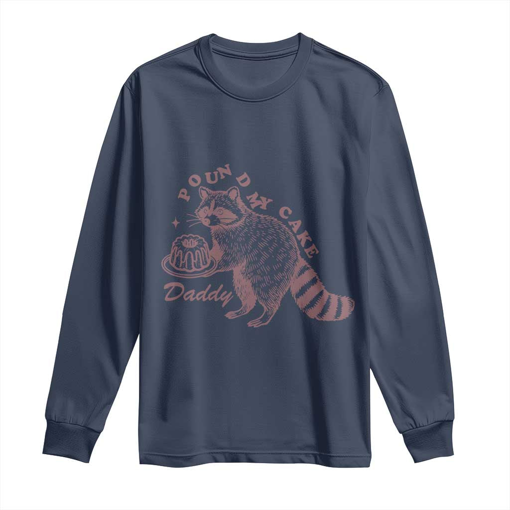Funny Raccoon Adult Humor Gag Gift Long Sleeve Shirt Pound My Cake Daddy