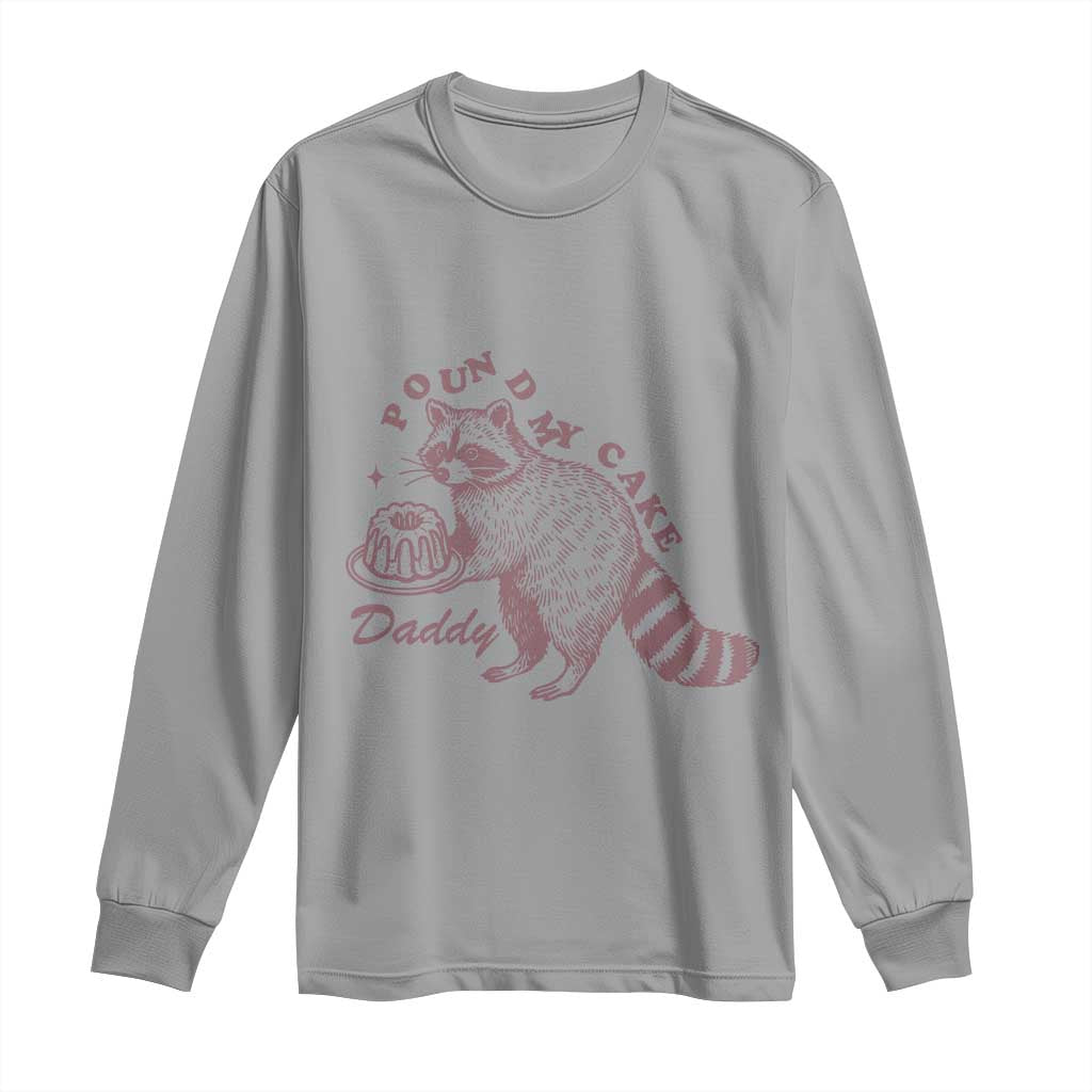 Funny Raccoon Adult Humor Gag Gift Long Sleeve Shirt Pound My Cake Daddy