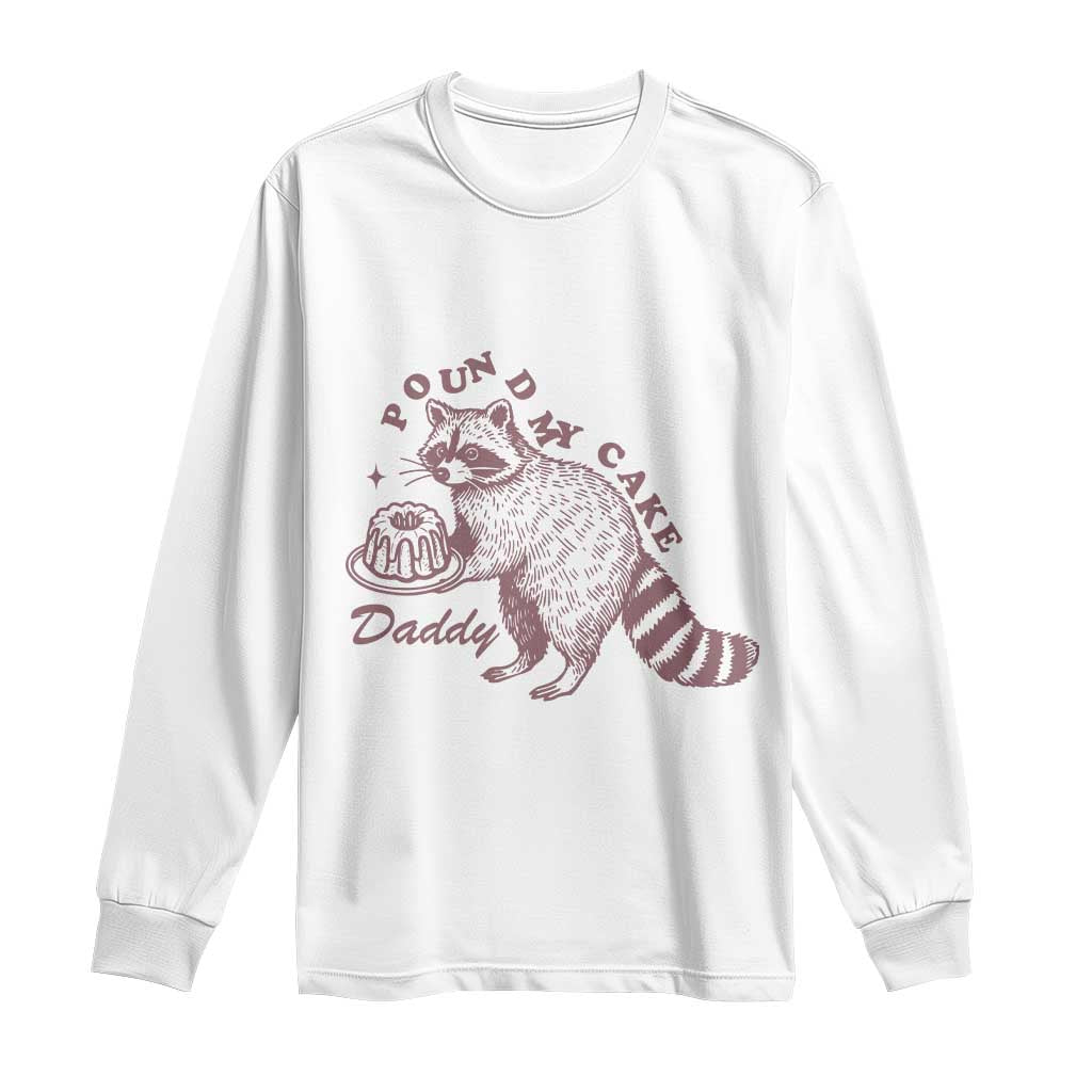Funny Raccoon Adult Humor Gag Gift Long Sleeve Shirt Pound My Cake Daddy