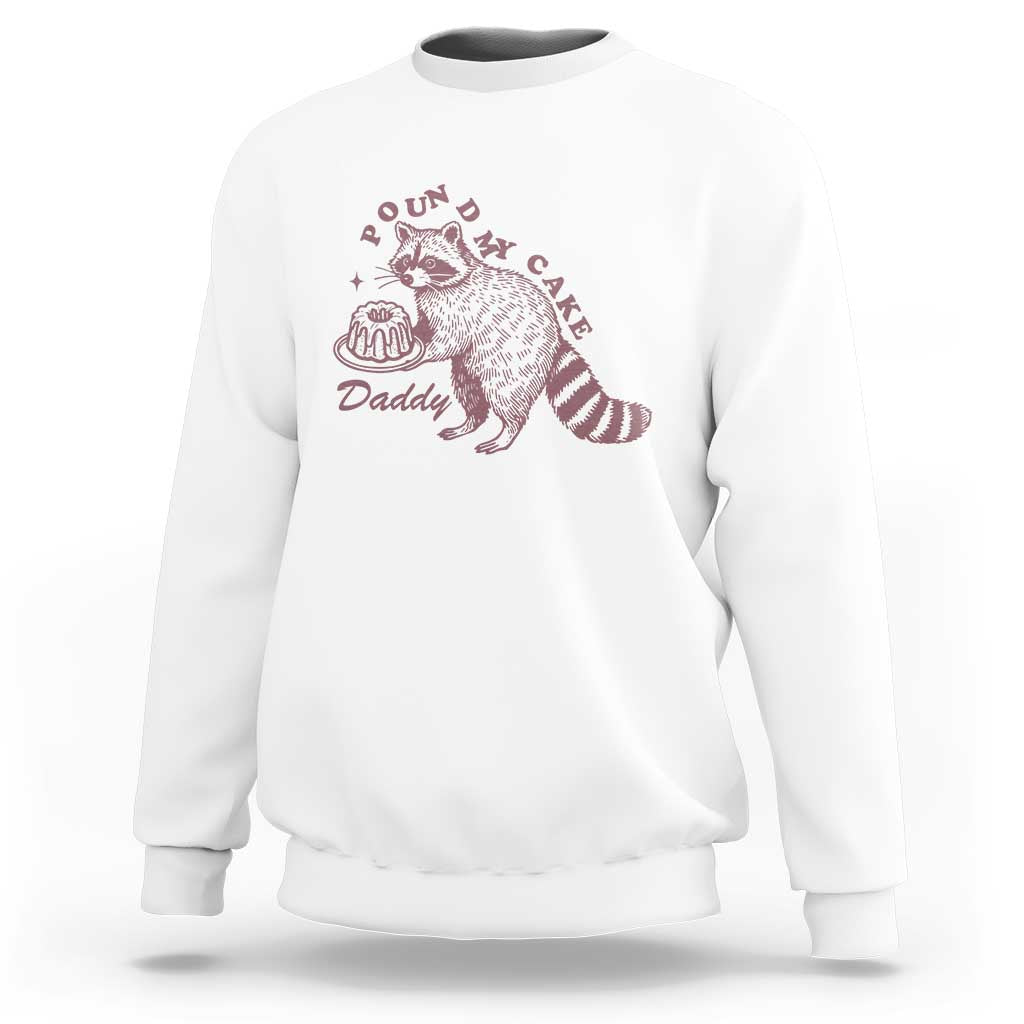 Funny Raccoon Adult Humor Gag Gift Sweatshirt Pound My Cake Daddy