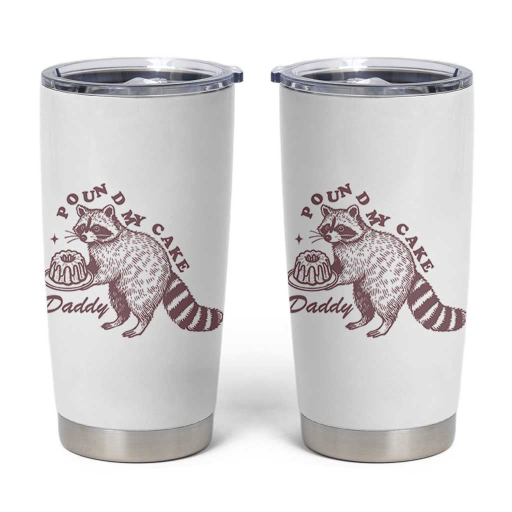 Funny Raccoon Adult Humor Gag Gift Tumbler Cup Pound My Cake Daddy