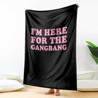 Funny Inappropriate Sex Humor Joke Throw Blanket I Am Here For The Gangb*ng
