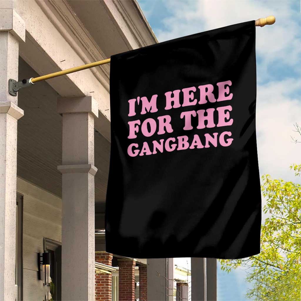 Funny Inappropriate Sex Humor Joke Garden Flag I Am Here For The Gangb*ng