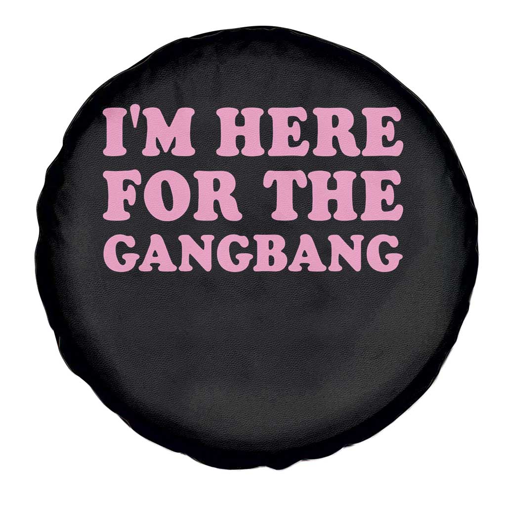 Funny Inappropriate Sex Humor Joke Spare Tire Cover I Am Here For The Gangb*ng