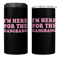 Funny Inappropriate Sex Humor Joke 4 in 1 Can Cooler Tumbler I Am Here For The Gangb*ng