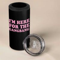Funny Inappropriate Sex Humor Joke 4 in 1 Can Cooler Tumbler I Am Here For The Gangb*ng