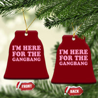 Funny Inappropriate Sex Humor Joke Ceramic Ornament I Am Here For The Gangb*ng