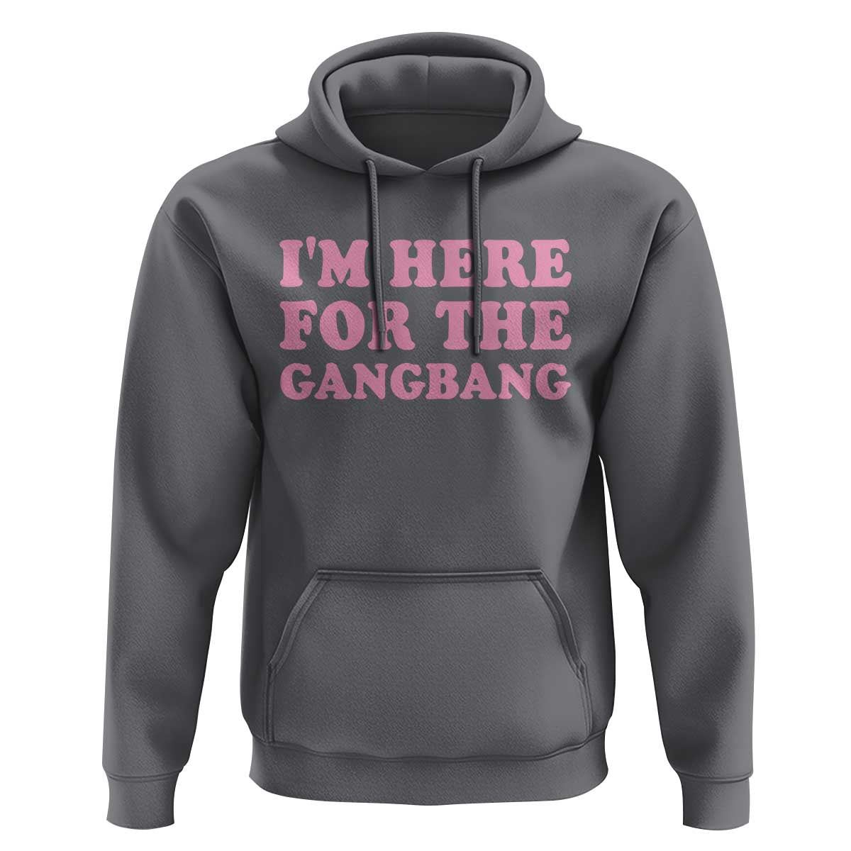 Funny Inappropriate Sex Humor Joke Hoodie I Am Here For The Gangb*ng