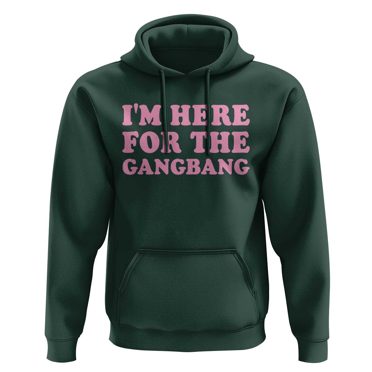 Funny Inappropriate Sex Humor Joke Hoodie I Am Here For The Gangb*ng