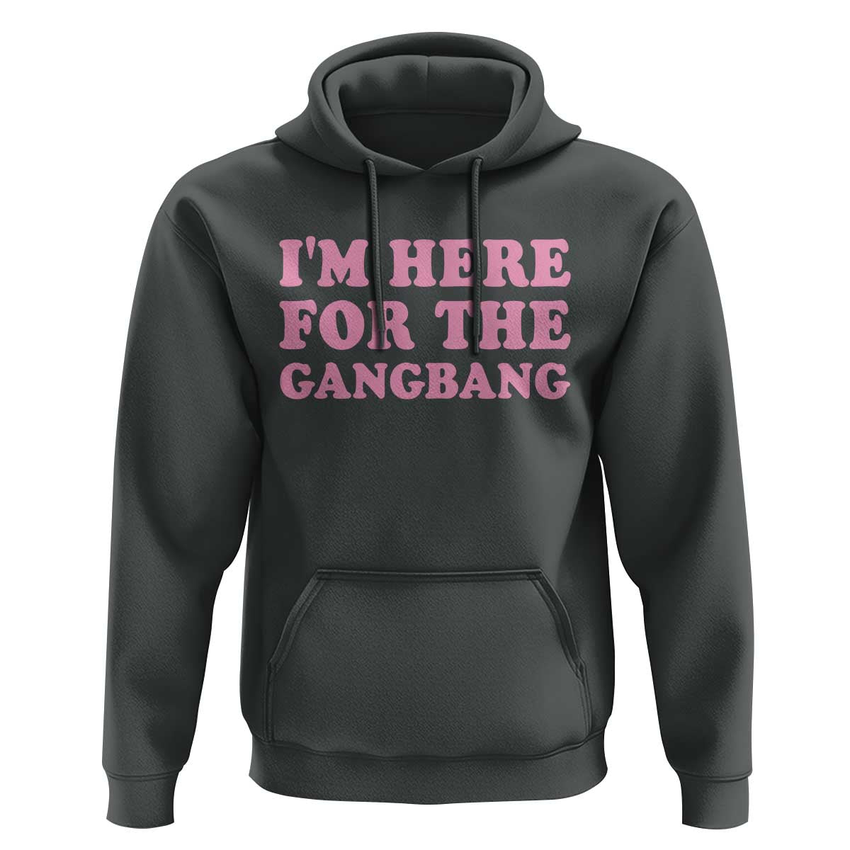 Funny Inappropriate Sex Humor Joke Hoodie I Am Here For The Gangb*ng