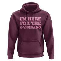 Funny Inappropriate Sex Humor Joke Hoodie I Am Here For The Gangb*ng