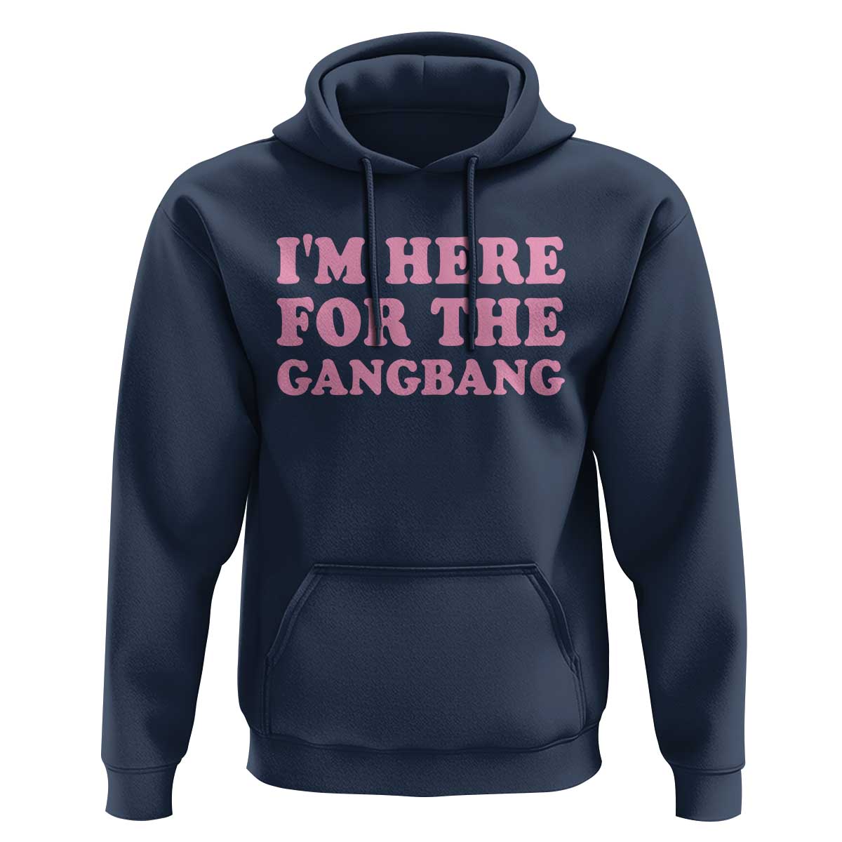Funny Inappropriate Sex Humor Joke Hoodie I Am Here For The Gangb*ng