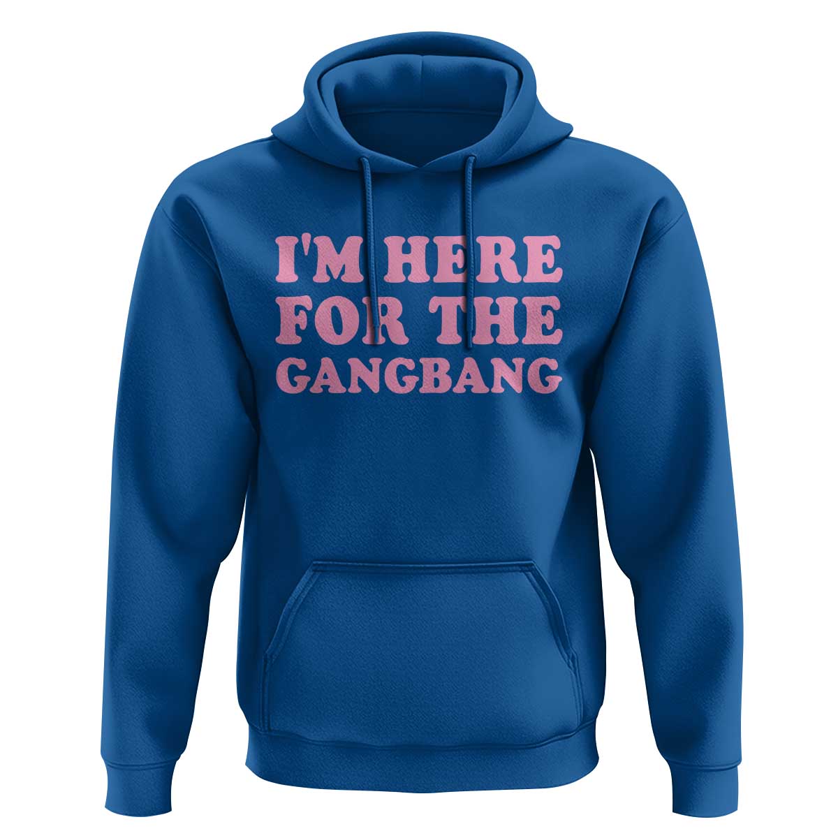 Funny Inappropriate Sex Humor Joke Hoodie I Am Here For The Gangb*ng