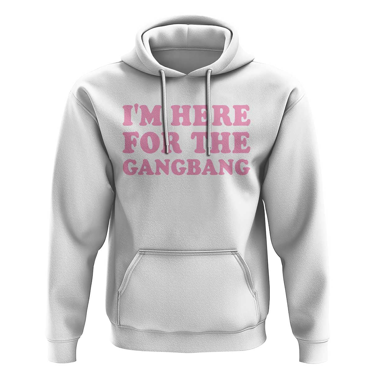 Funny Inappropriate Sex Humor Joke Hoodie I Am Here For The Gangb*ng