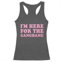 Funny Inappropriate Sex Humor Joke Racerback Tank Top I Am Here For The Gangb*ng