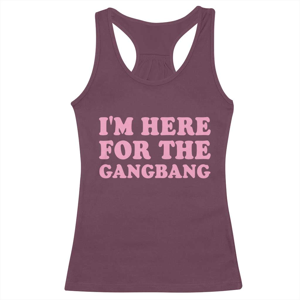 Funny Inappropriate Sex Humor Joke Racerback Tank Top I Am Here For The Gangb*ng