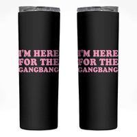 Funny Inappropriate Sex Humor Joke Skinny Tumbler I Am Here For The Gangb*ng