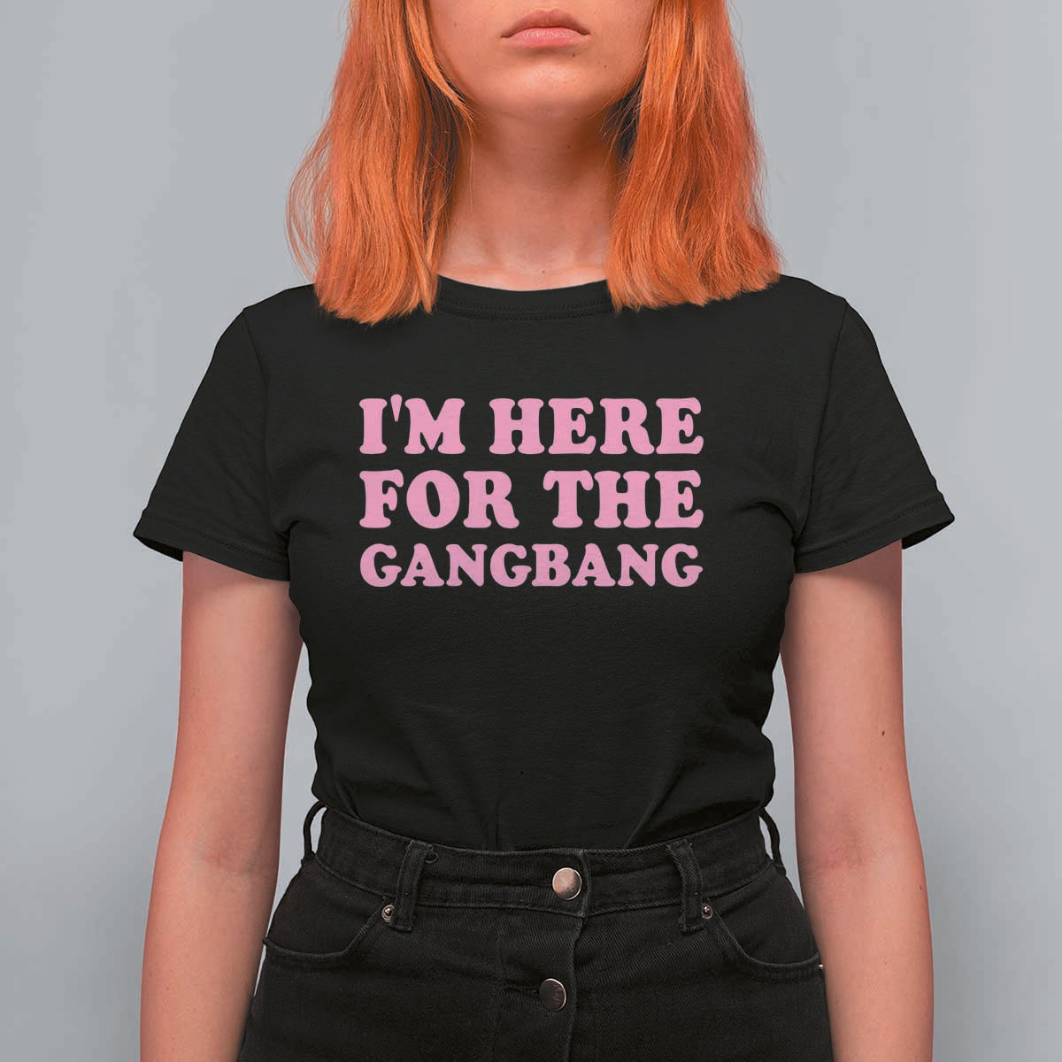 Funny Inappropriate Sex Humor Joke T Shirt For Women I Am Here For The Gangb*ng