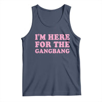 Funny Inappropriate Sex Humor Joke Tank Top I Am Here For The Gangb*ng