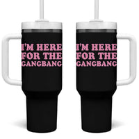 Funny Inappropriate Sex Humor Joke Tumbler With Handle I Am Here For The Gangb*ng