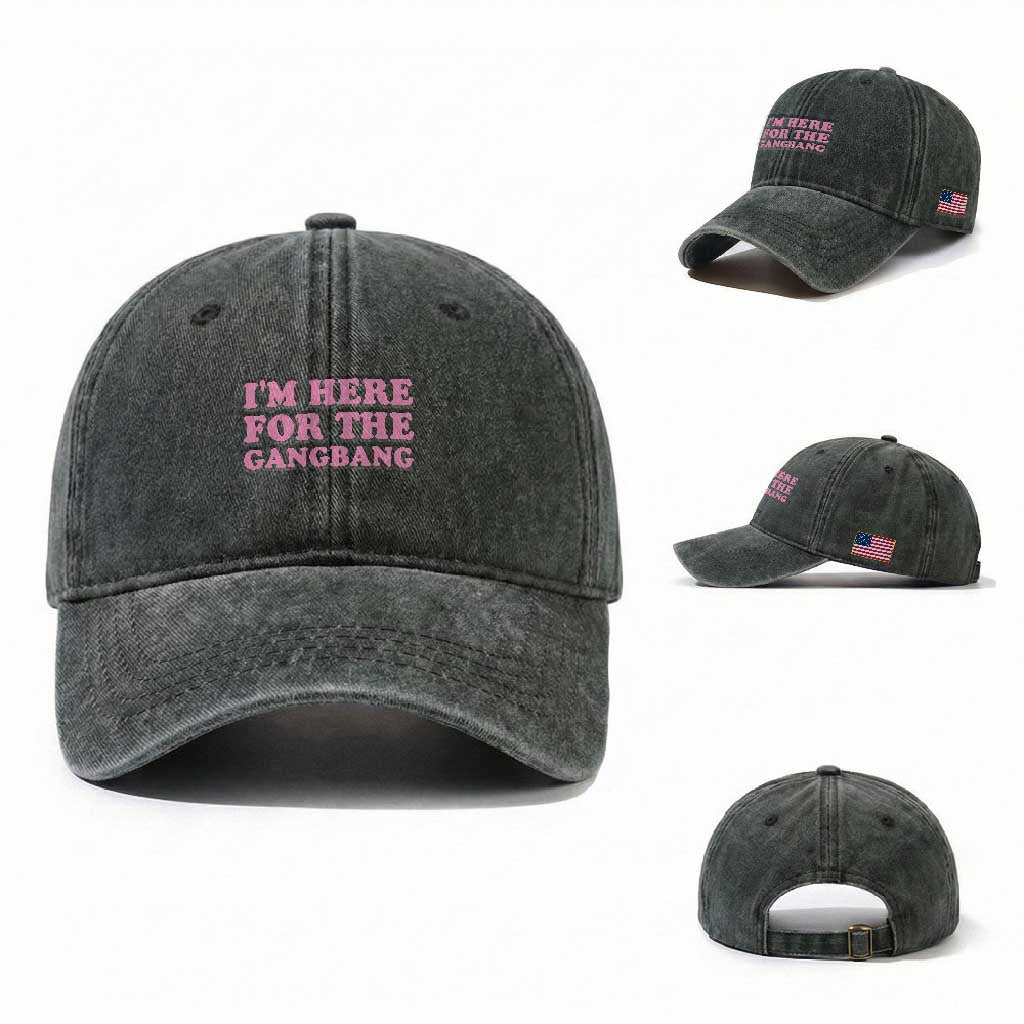 Funny Inappropriate Sex Humor Joke Washed Cotton Baseball Cap I Am Here For The Gangb*ng