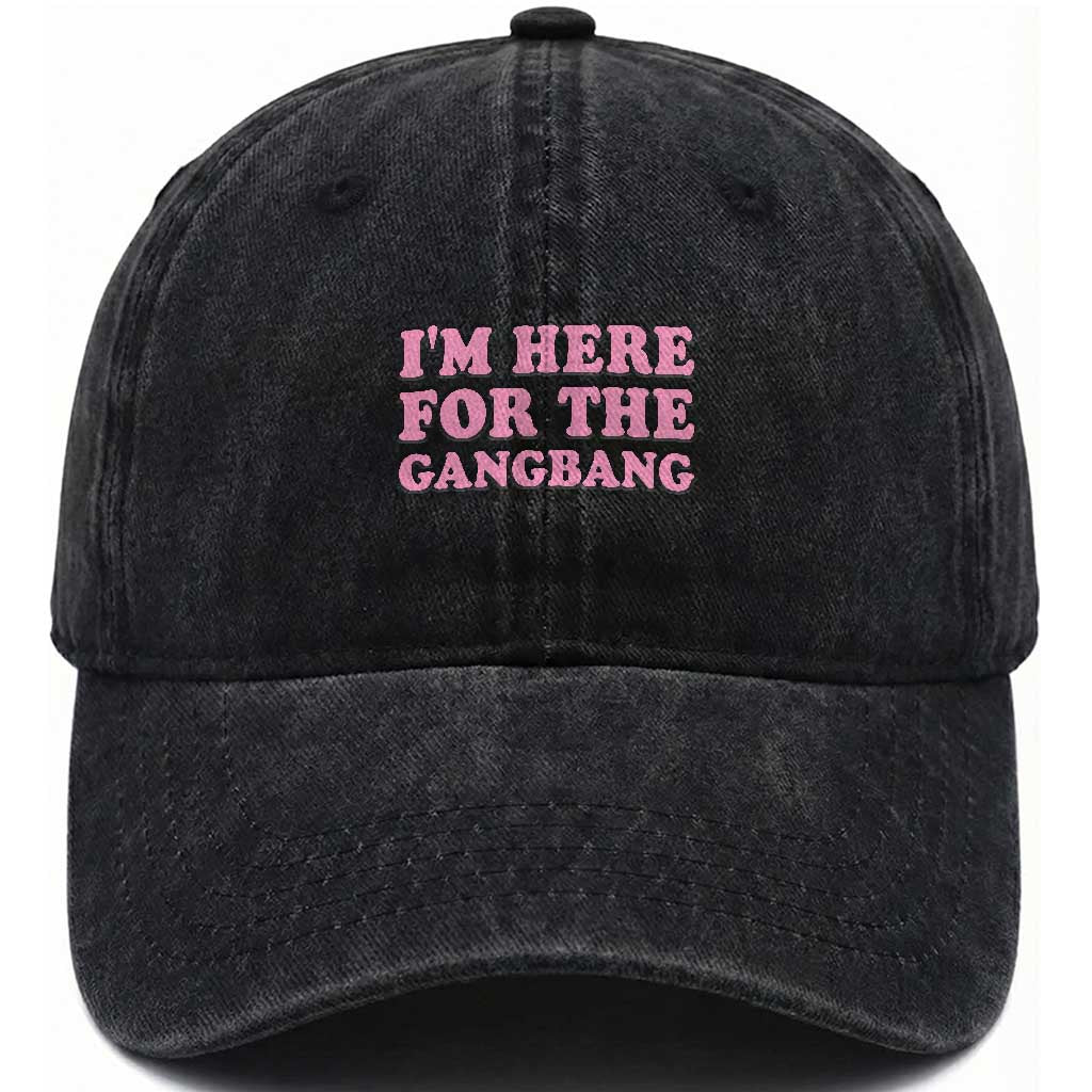 Funny Inappropriate Sex Humor Joke Washed Cotton Baseball Cap I Am Here For The Gangb*ng
