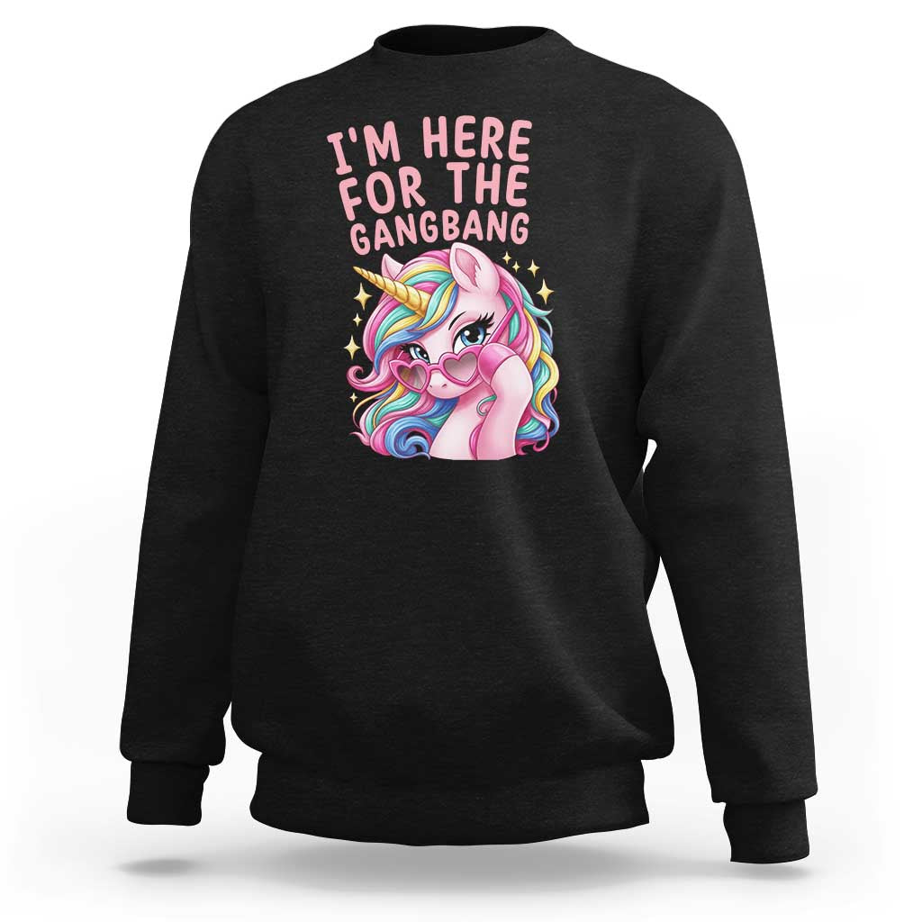 Funny Adult Humor Sweatshirt I Am Here For The Gangb*ng