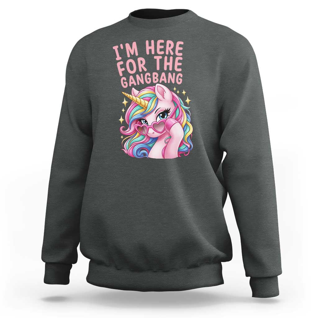 Funny Adult Humor Sweatshirt I Am Here For The Gangb*ng