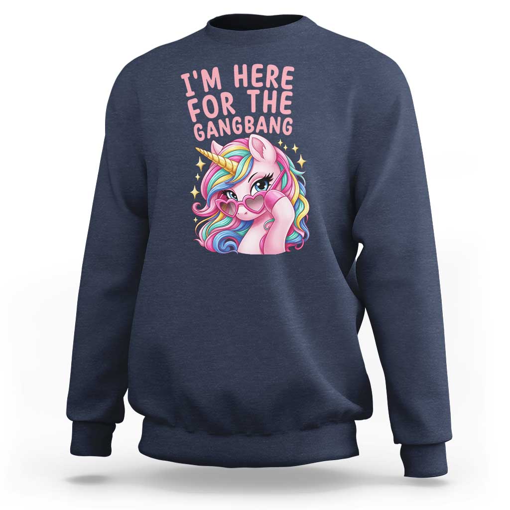 Funny Adult Humor Sweatshirt I Am Here For The Gangb*ng