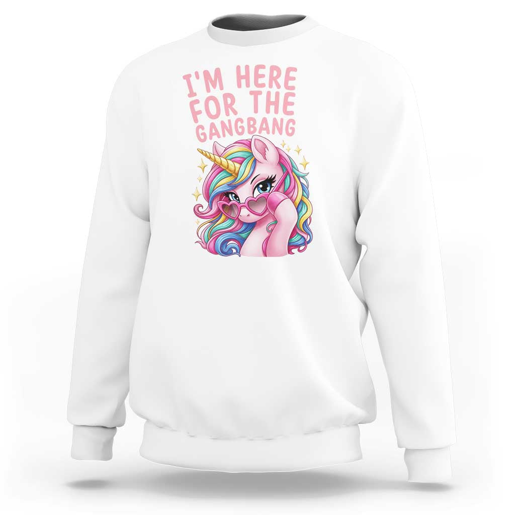 Funny Adult Humor Sweatshirt I Am Here For The Gangb*ng
