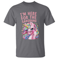 Funny Adult Humor T Shirt I Am Here For The Gangb*ng