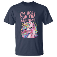 Funny Adult Humor T Shirt I Am Here For The Gangb*ng
