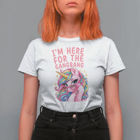 Funny Adult Humor T Shirt For Women I Am Here For The Gangb*ng