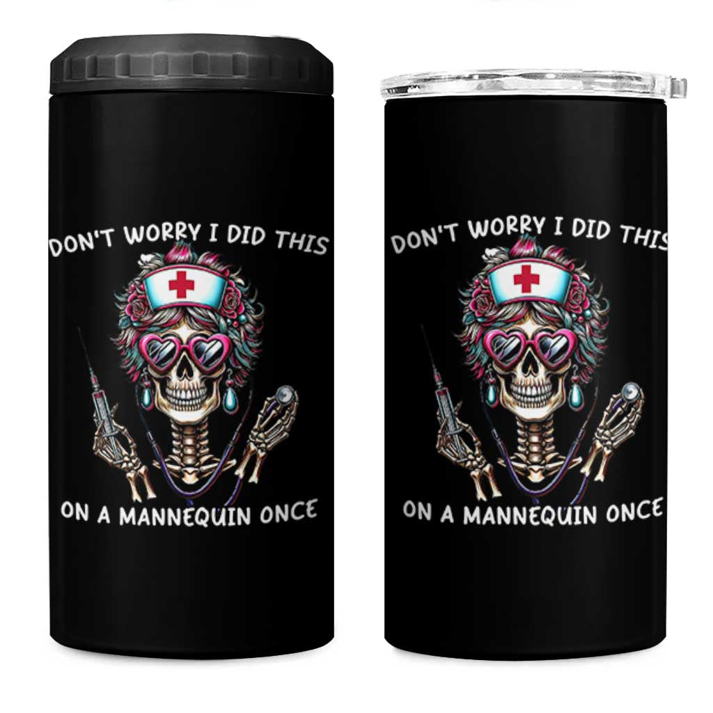 Funny Halloween Skeleton Nurse 4 in 1 Can Cooler Tumbler Do not Worry I Did This On A Mannequin Once