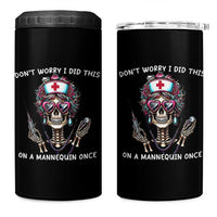 Funny Halloween Skeleton Nurse 4 in 1 Can Cooler Tumbler Do not Worry I Did This On A Mannequin Once