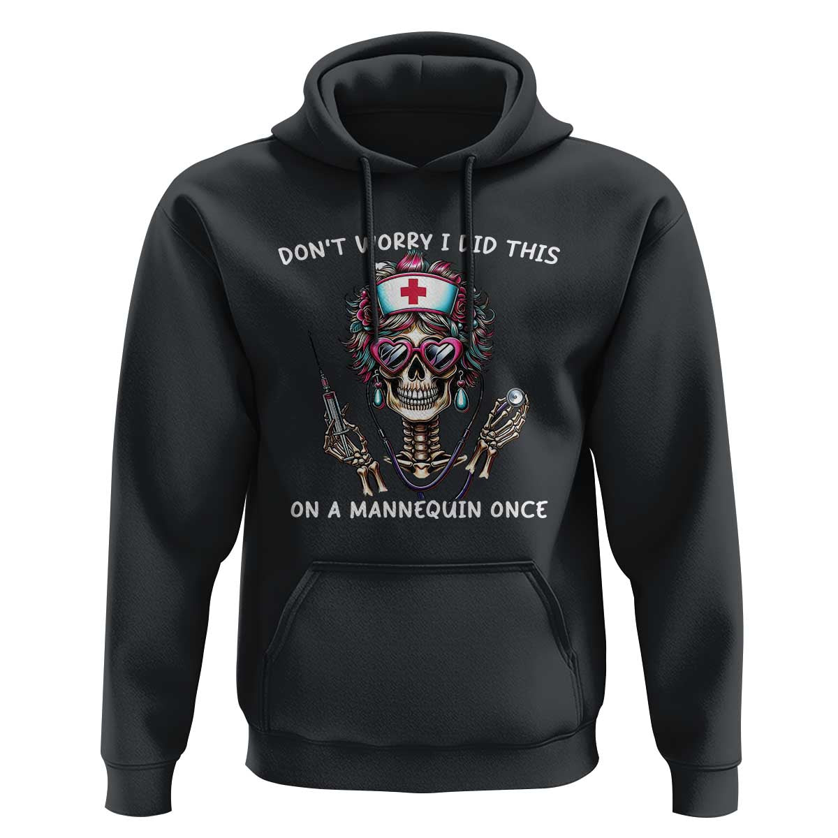 Funny Halloween Skeleton Nurse Hoodie Do not Worry I Did This On A Mannequin Once - Wonder Print Shop